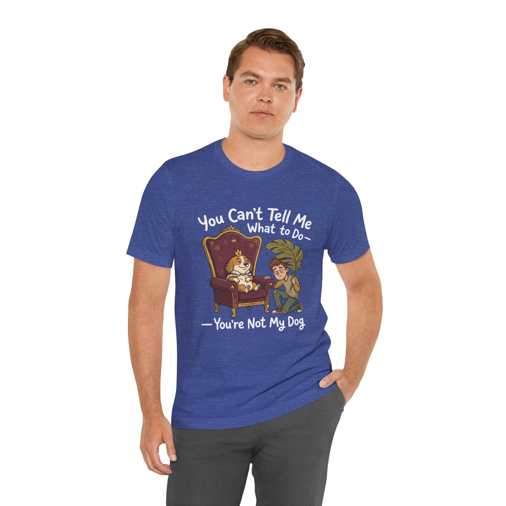 You Can't Tell Me What To Do - You're Not My Dog T-Shirt