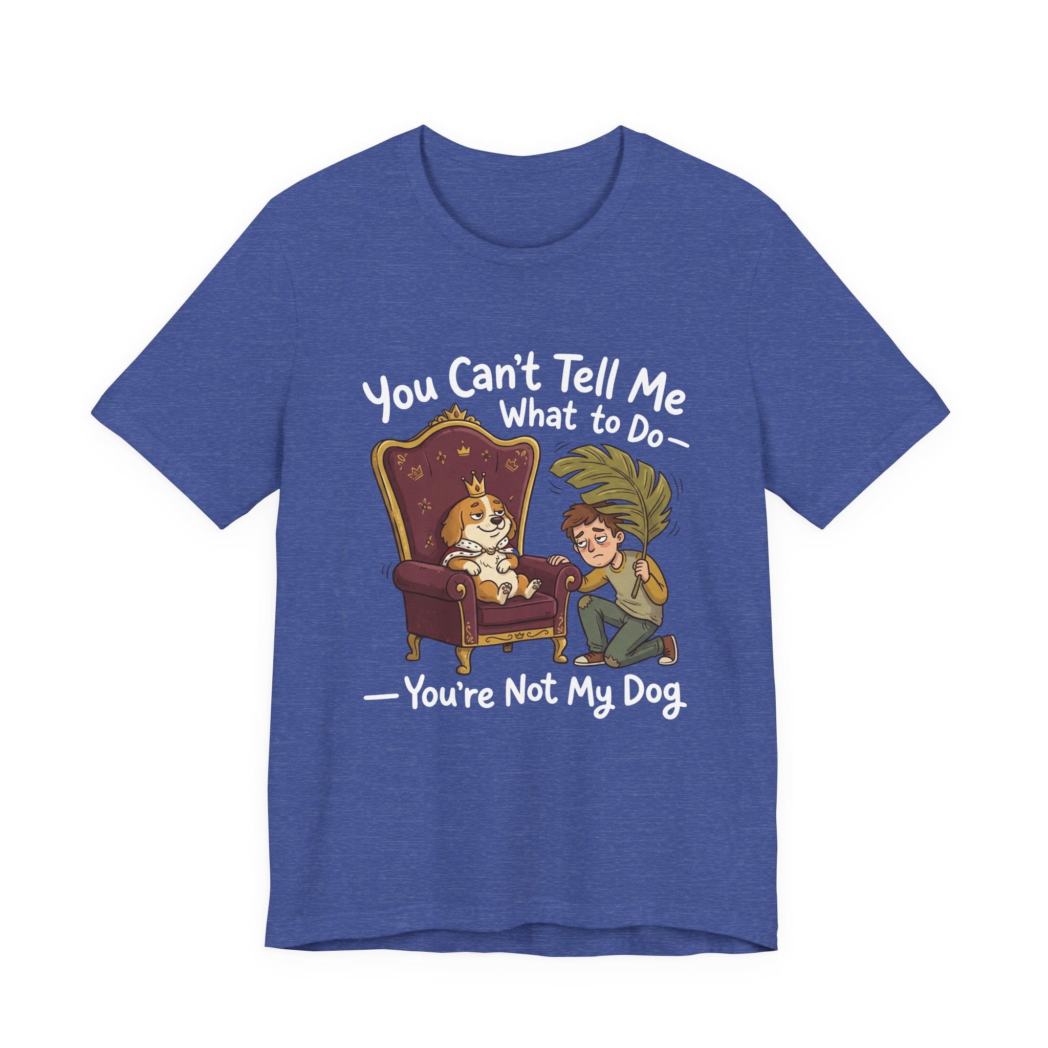 You Can't Tell Me What To Do - You're Not My Dog T-Shirt