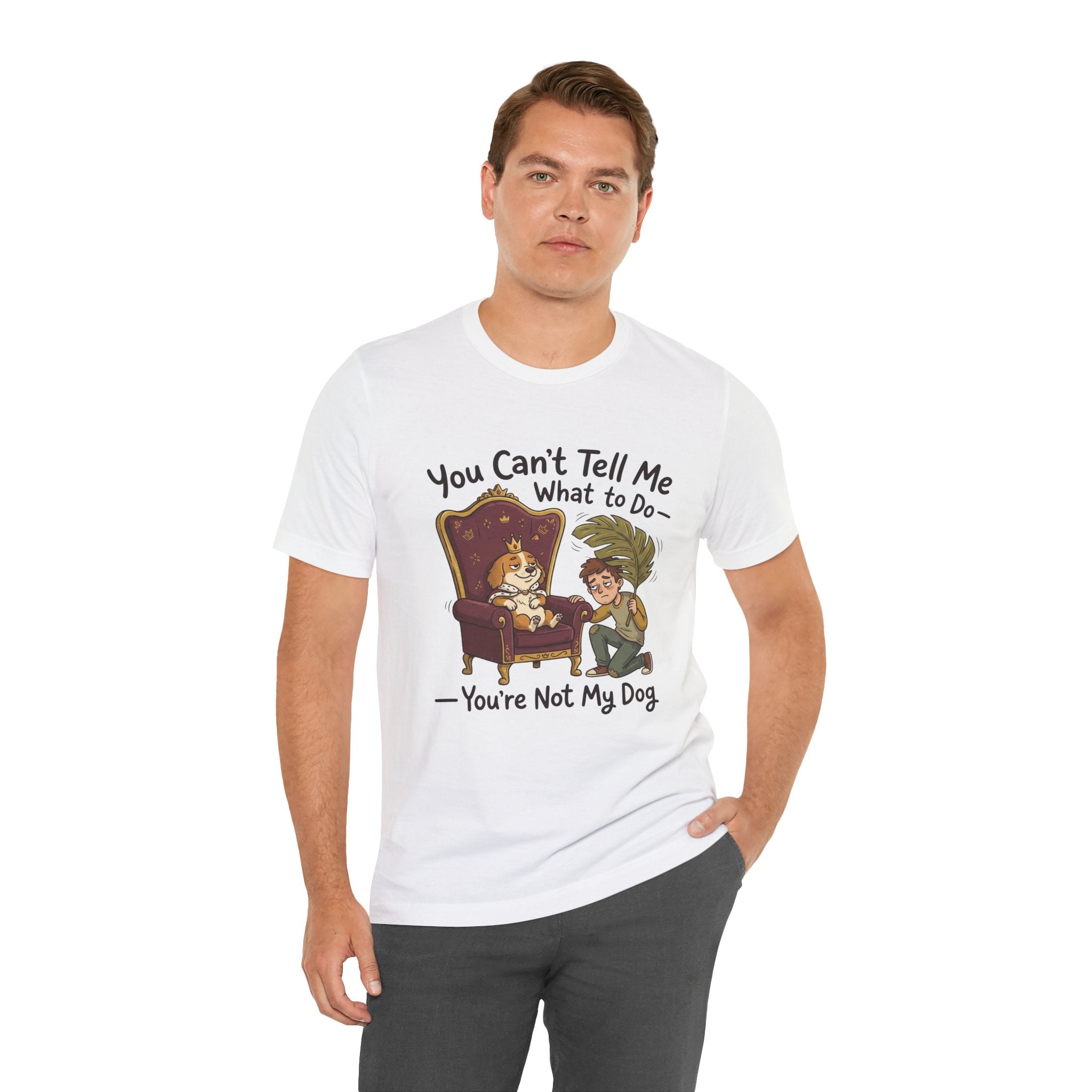 You Can't Tell Me What To Do - You're Not My Dog T-Shirt