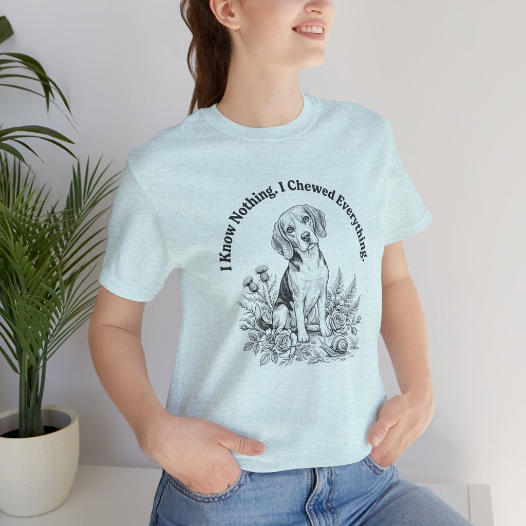 I Know Nothing I Chewed Everything T-Shirt