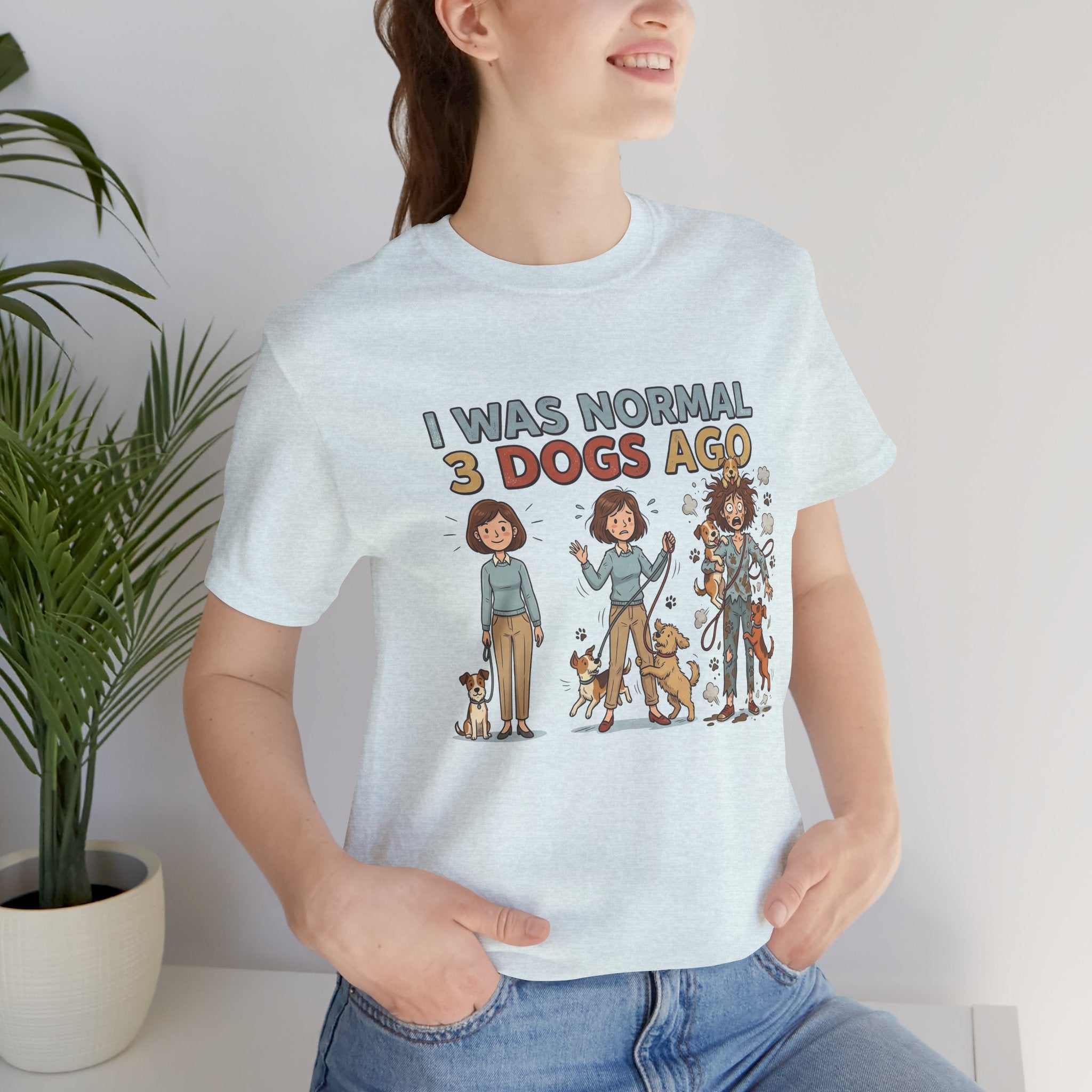 I Was Normal 3 Dogs Ago Funny Tee