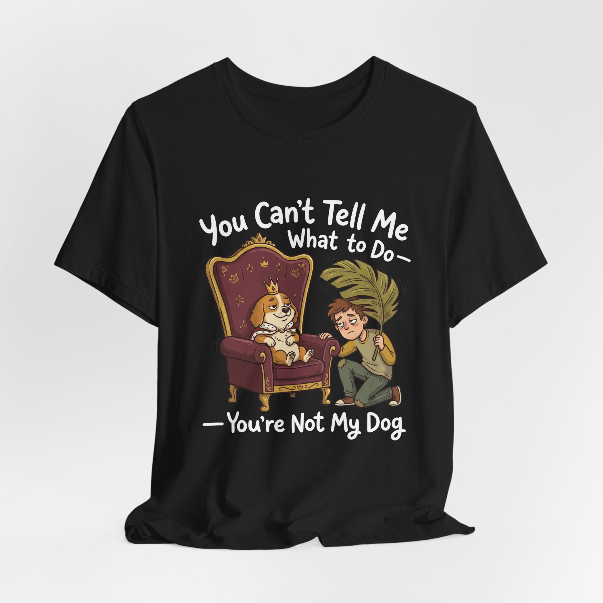 You Can't Tell Me What To Do - You're Not My Dog T-Shirt
