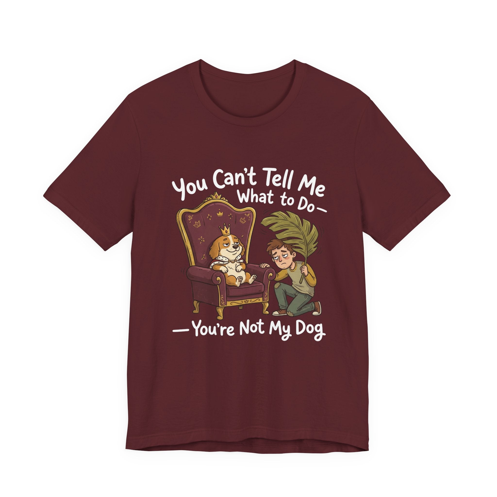 You Can't Tell Me What To Do - You're Not My Dog T-Shirt