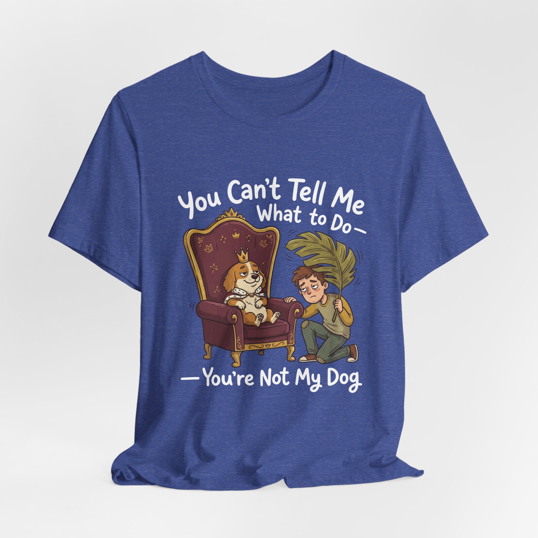 You Can't Tell Me What To Do - You're Not My Dog T-Shirt