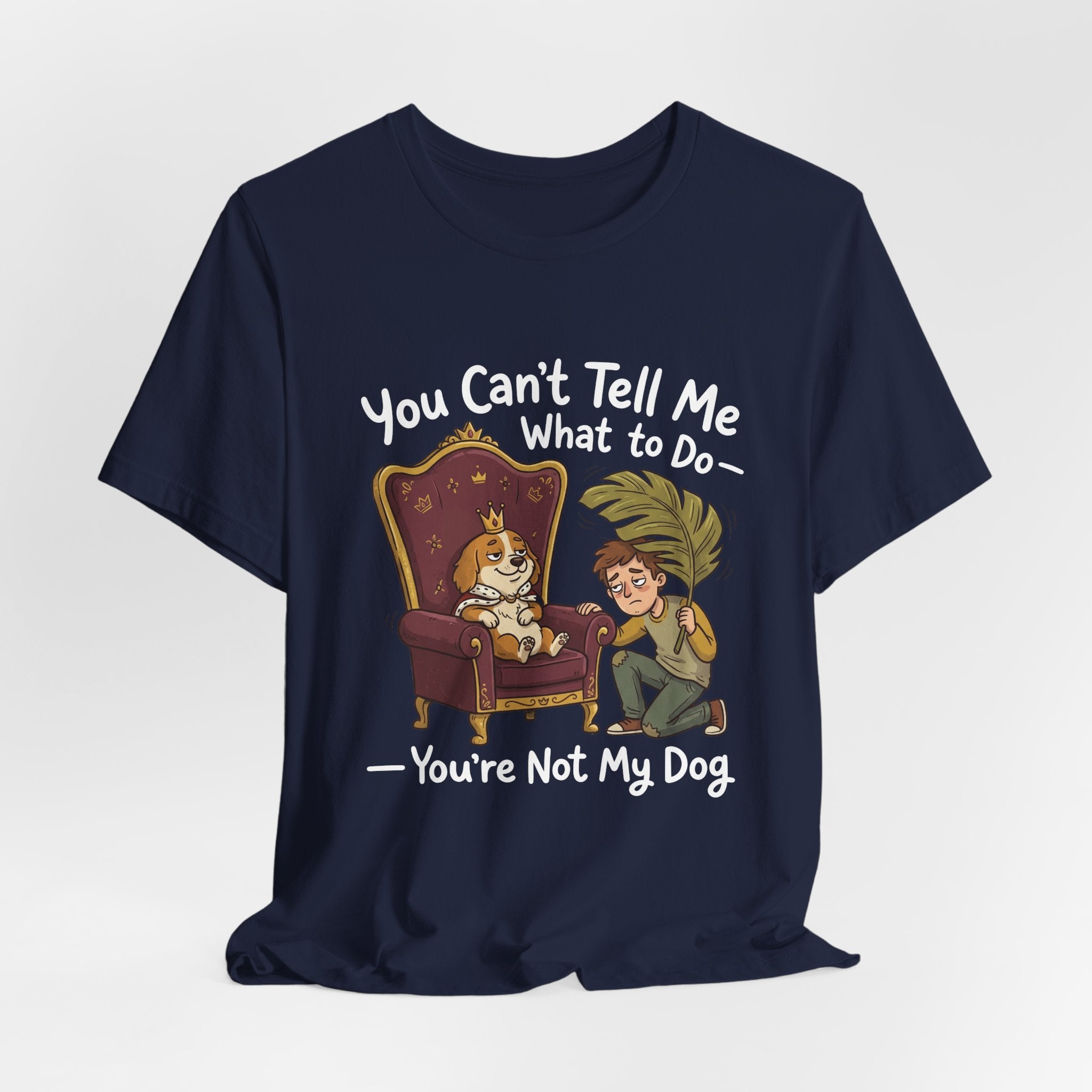 You Can't Tell Me What To Do - You're Not My Dog T-Shirt