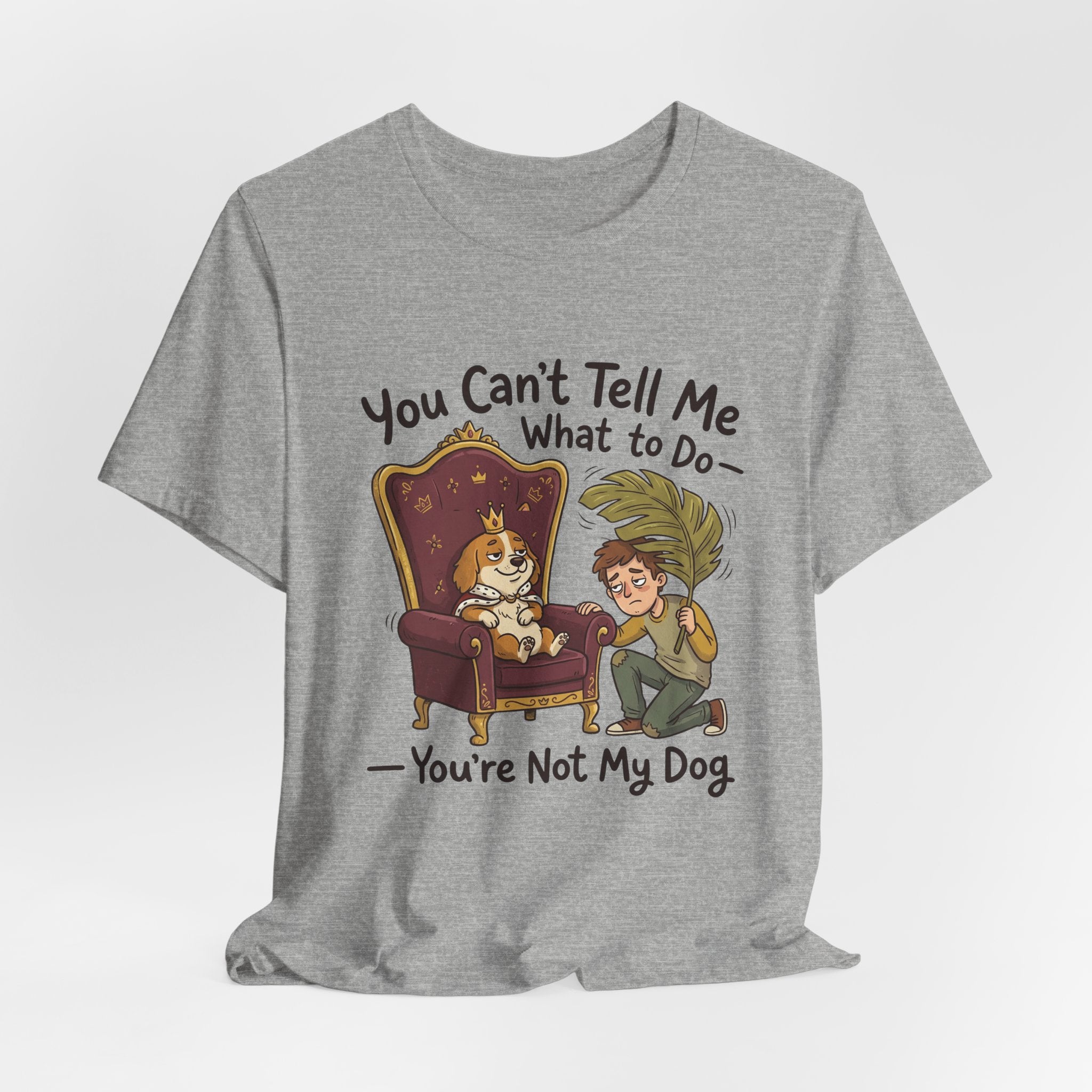 You Can't Tell Me What To Do - You're Not My Dog T-Shirt