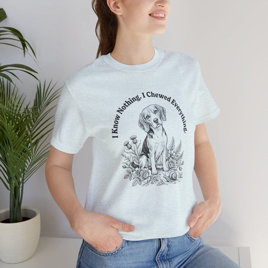 I Know Nothing I Chewed Everything T-Shirt