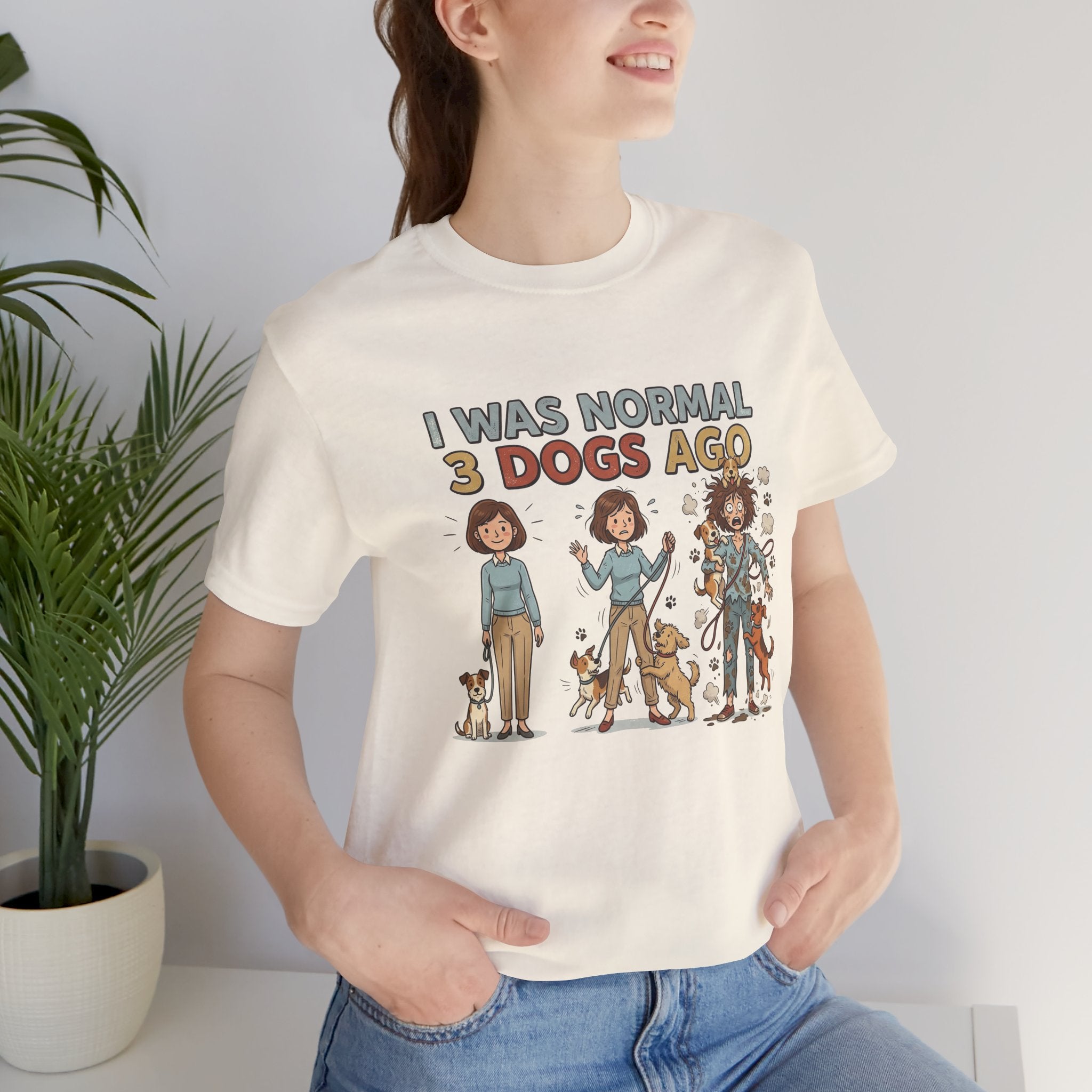 I Was Normal 3 Dogs Ago Funny Tee