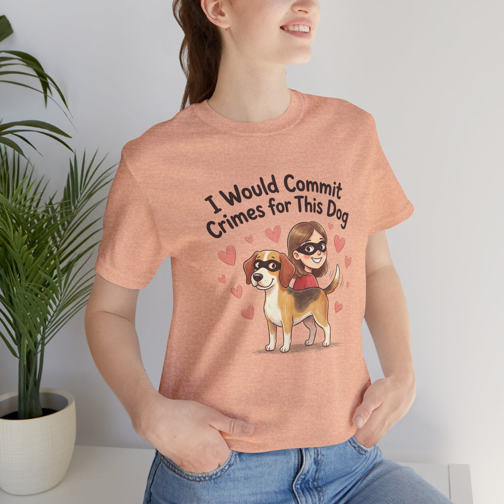I Would Commit Crimes for This Dog T-Shirt