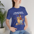 I Would Commit Crimes for This Dog T-Shirt