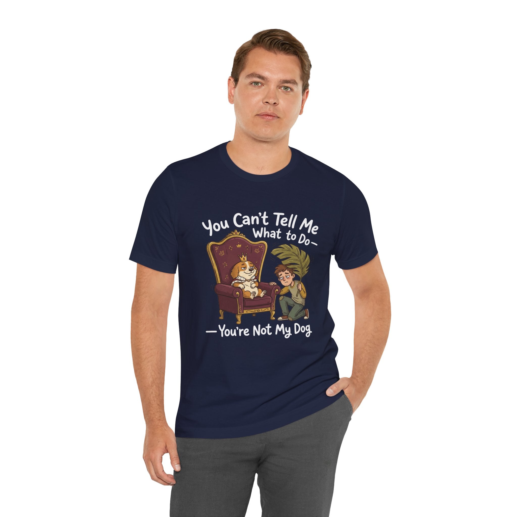 You Can't Tell Me What To Do - You're Not My Dog T-Shirt
