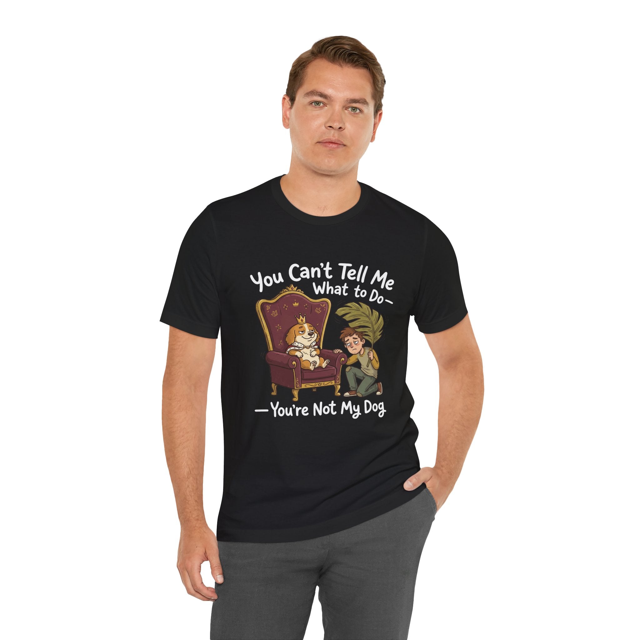 You Can't Tell Me What To Do - You're Not My Dog T-Shirt