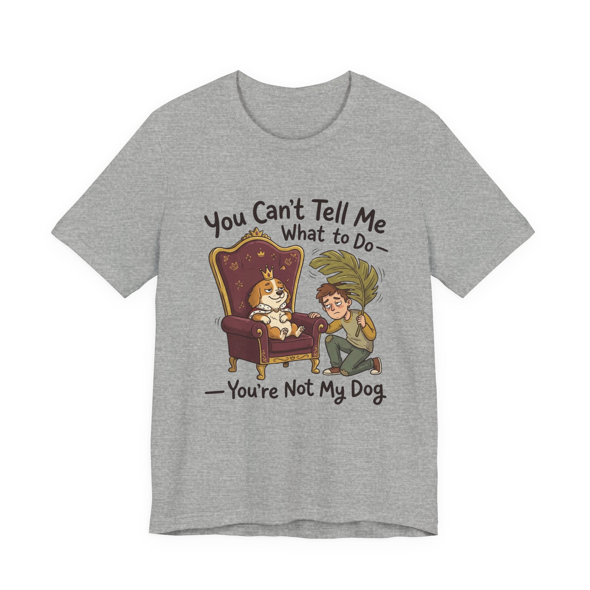 You Can't Tell Me What To Do - You're Not My Dog T-Shirt