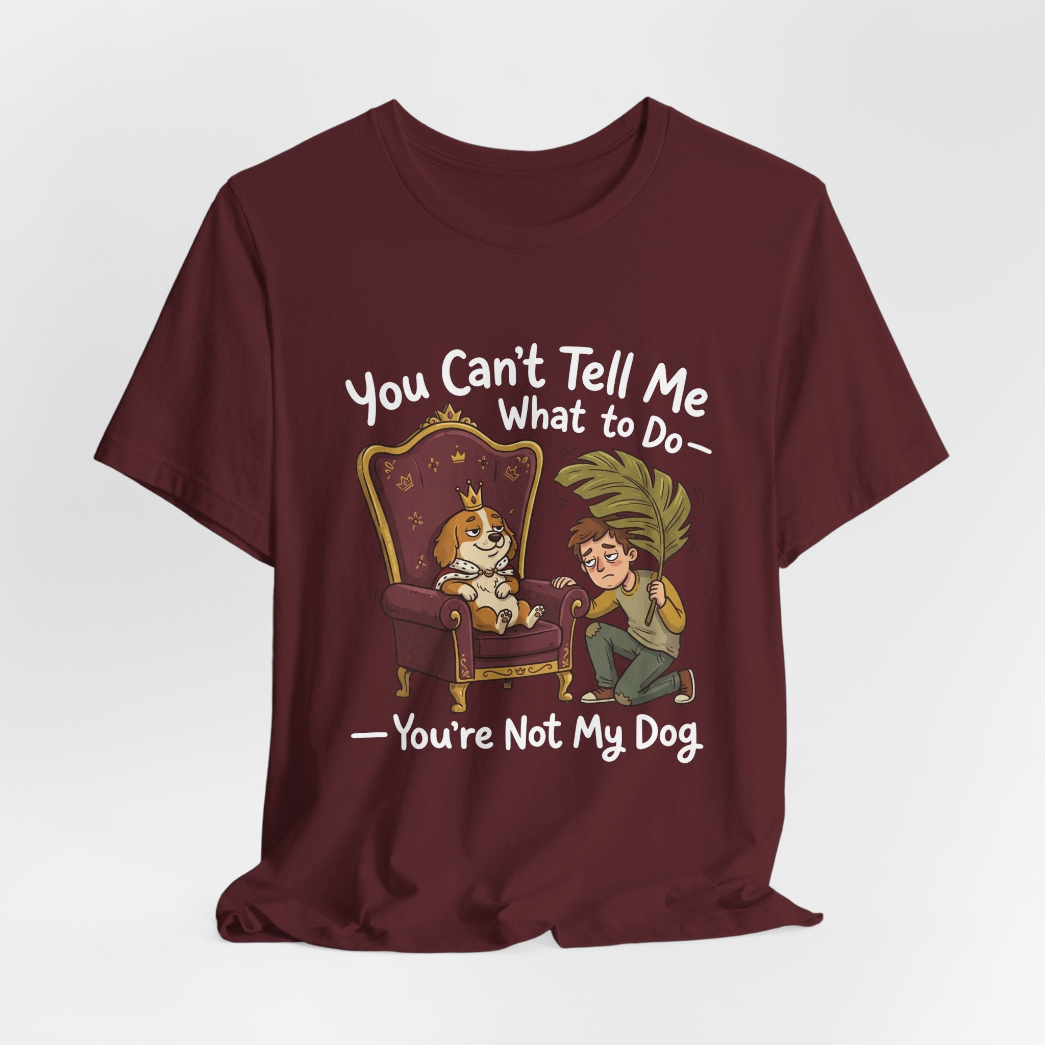 You Can't Tell Me What To Do - You're Not My Dog T-Shirt