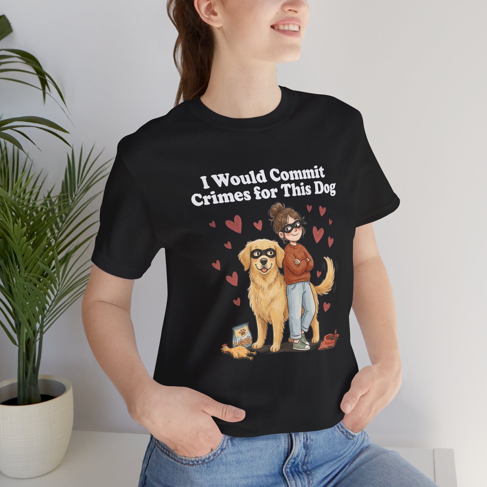 I Would Commit Crimes for This Dog T-Shirt